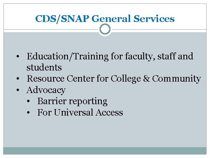 CDS/SNAP General Services • Education/Training for faculty, staff and students • Resource Center for