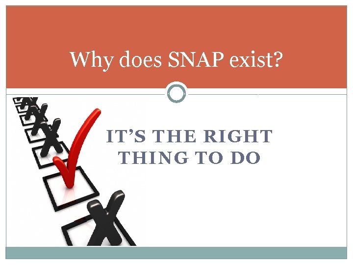 Why does SNAP exist? IT’S THE RIGHT THING TO DO 