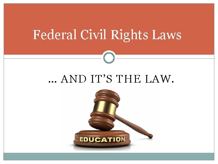 Federal Civil Rights Laws … AND IT’S THE LAW. 