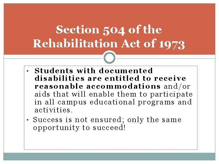 Section 504 of the Rehabilitation Act of 1973 • Students with documented disabilities are