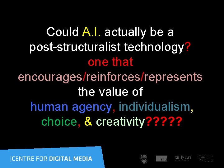 Could A. I. actually be a post-structuralist technology? one that encourages/reinforces/represents the value of