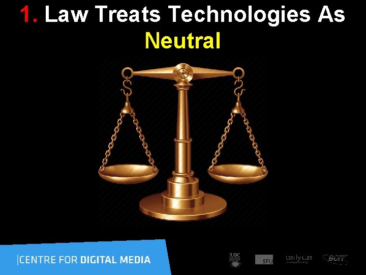 1. Law Treats Technologies As Neutral 