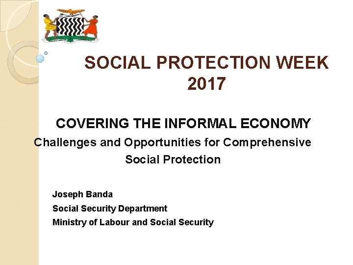 SOCIAL PROTECTION WEEK 2017 COVERING THE INFORMAL ECONOMY Challenges and Opportunities for Comprehensive Social
