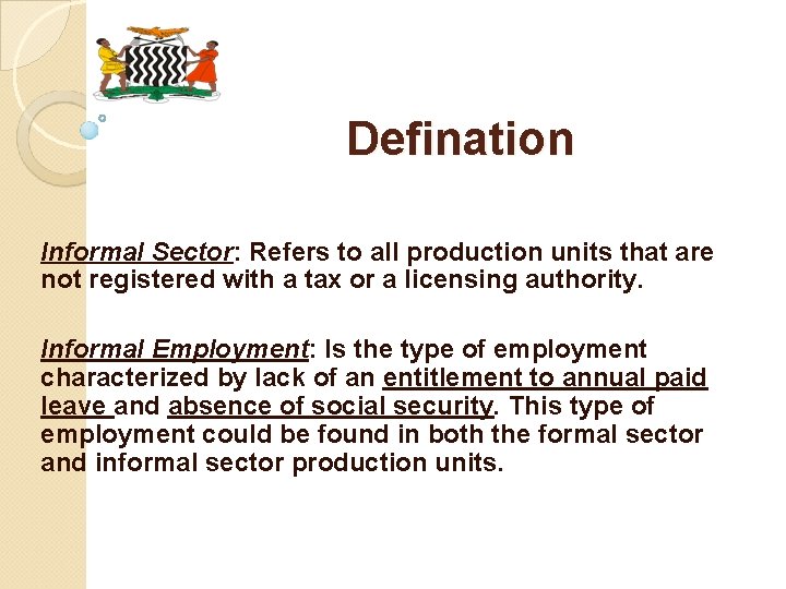 Defination Informal Sector: Refers to all production units that are not registered with a