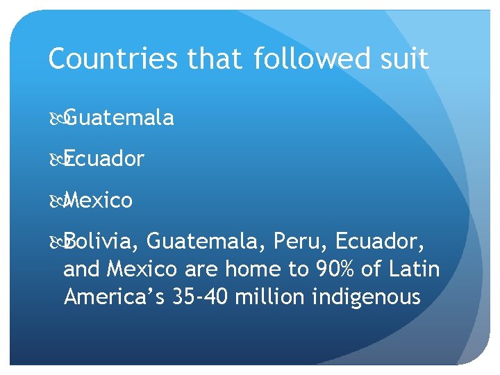 Countries that followed suit Guatemala Ecuador Mexico Bolivia, Guatemala, Peru, Ecuador, and Mexico are