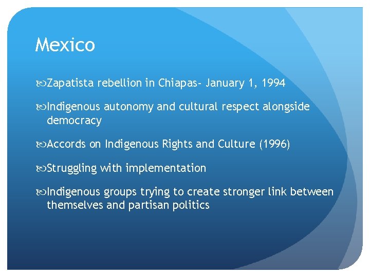 Mexico Zapatista rebellion in Chiapas- January 1, 1994 Indigenous autonomy and cultural respect alongside