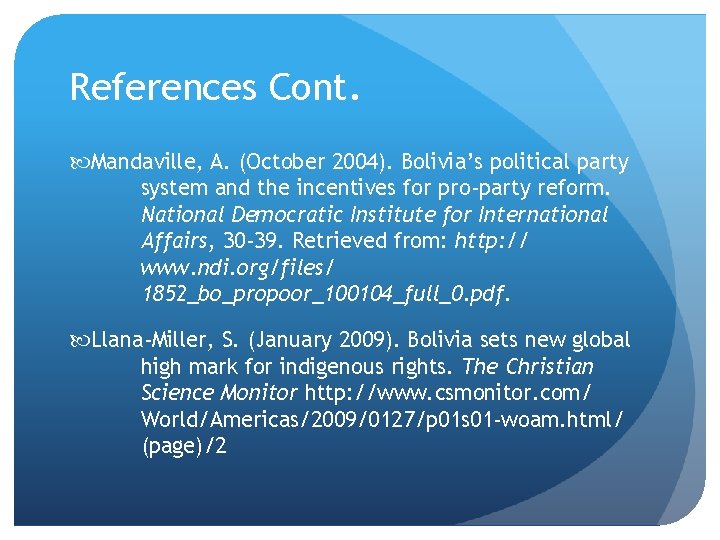 References Cont. Mandaville, A. (October 2004). Bolivia’s political party system and the incentives for