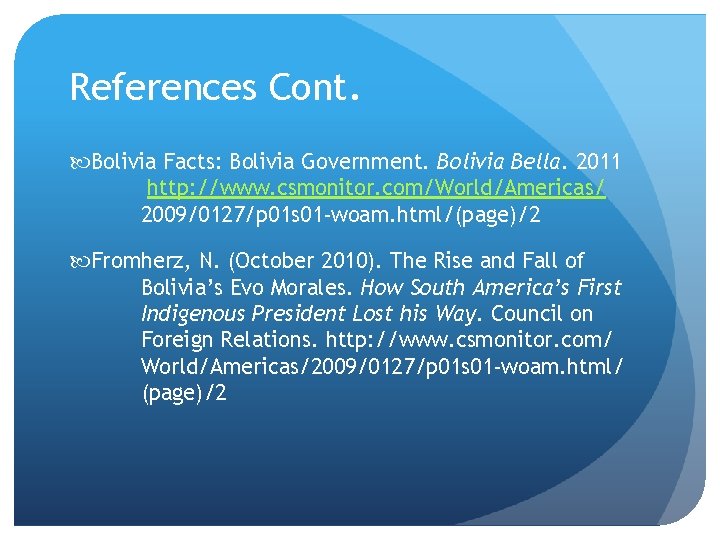 References Cont. Bolivia Facts: Bolivia Government. Bolivia Bella. 2011 http: //www. csmonitor. com/World/Americas/ 2009/0127/p