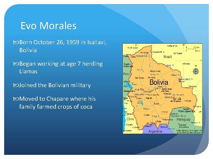 Evo Morales Born October 26, 1959 in Isallavi, Bolivia Began working at age 7
