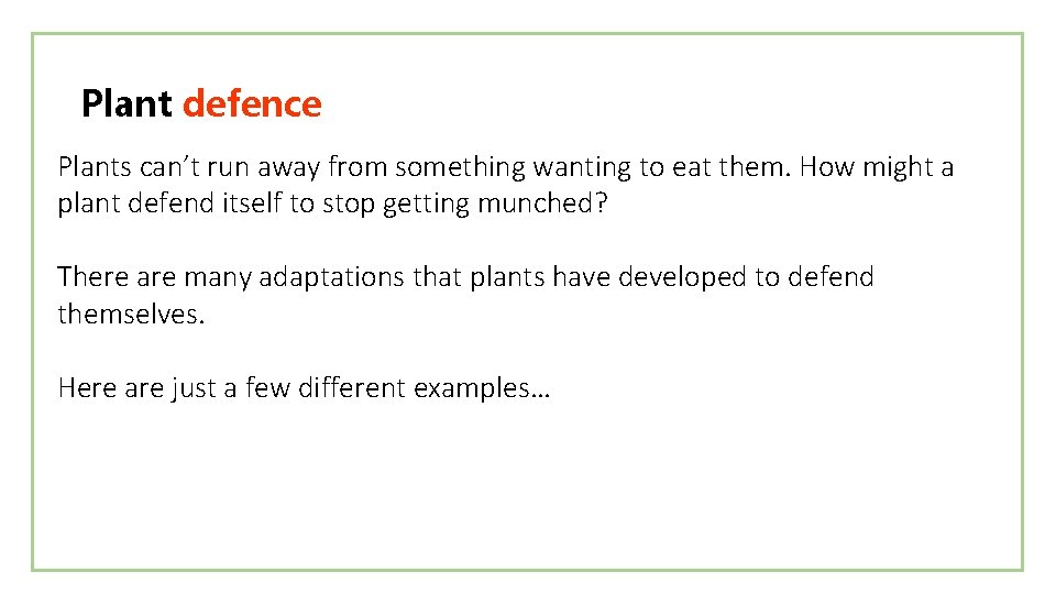 Plant defence Plants can’t run away from something wanting to eat them. How might