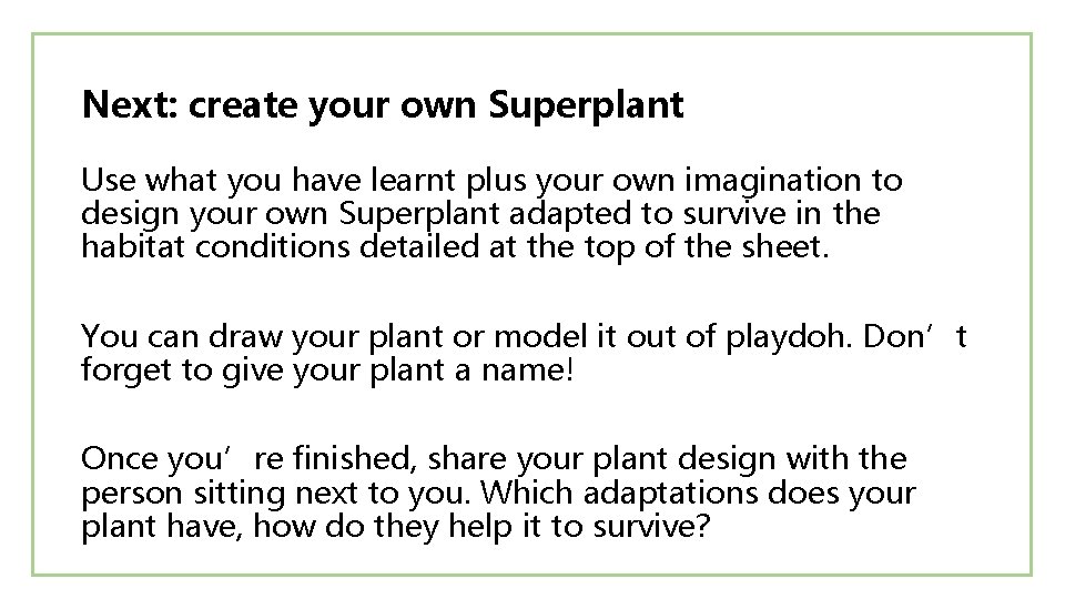 Next: create your own Superplant Use what you have learnt plus your own imagination