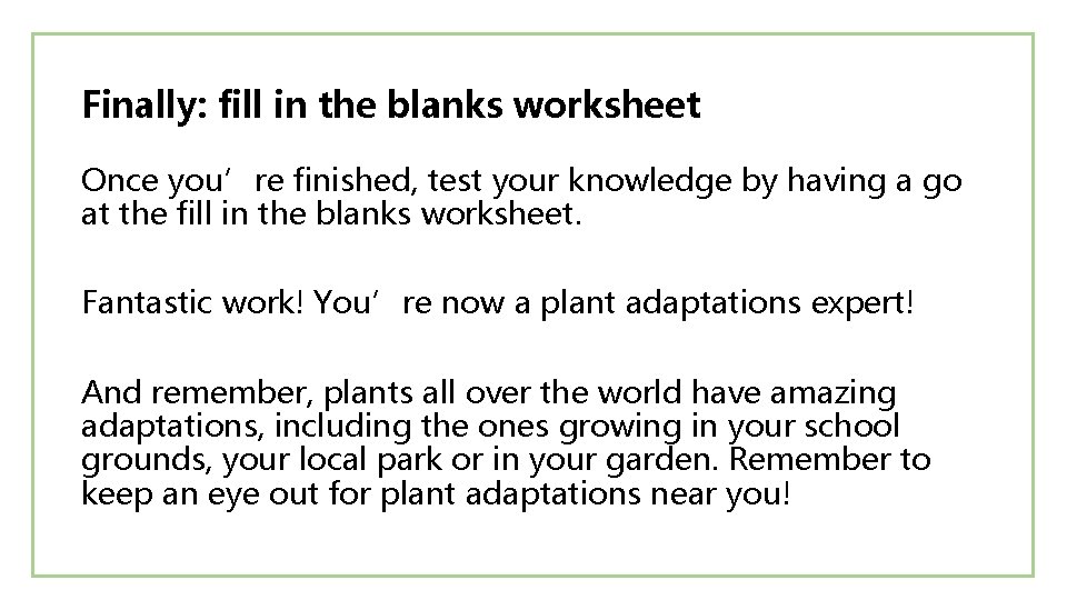 Finally: fill in the blanks worksheet Once you’re finished, test your knowledge by having