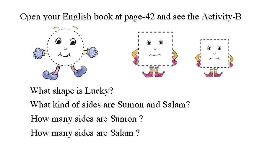 Open your English book at page-42 and see the Activity-B What shape is Lucky?