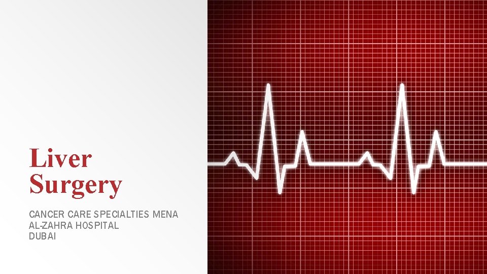 Liver Surgery CANCER CARE SPECIALTIES MENA AL-ZAHRA HOSPITAL DUBAI Liver Surgery CANCER CARE SPECIALTIES MENA AL-ZAHRA HOSPITAL DUBAI