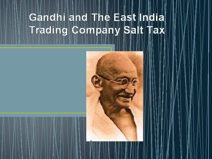 Gandhi and The East India Trading Company Salt Tax 
