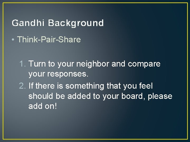 Gandhi Background • Think-Pair-Share 1. Turn to your neighbor and compare your responses. 2.