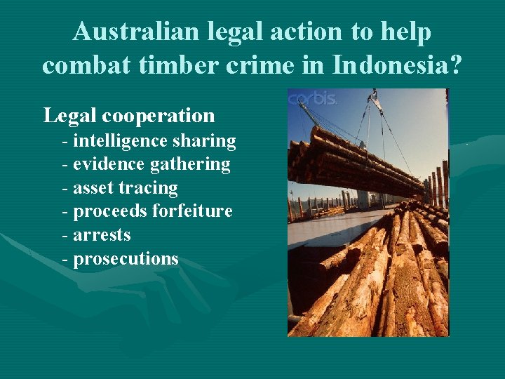 Australian legal action to help combat timber crime in Indonesia? Legal cooperation - intelligence