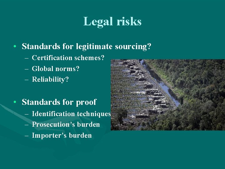 Legal risks • Standards for legitimate sourcing? – Certification schemes? – Global norms? – Legal risks • Standards for legitimate sourcing? – Certification schemes? – Global norms? –