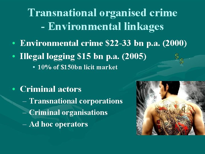 Transnational organised crime - Environmental linkages • Environmental crime $22 -33 bn p. a.