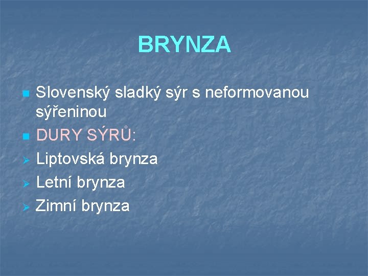 BRYNZA n n Ø Ø Ø Slovenský sladký sýr s neformovanou sýřeninou DURY SÝRŮ: