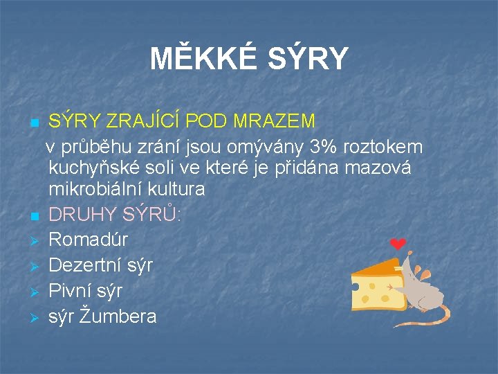 MĚKKÉ SÝRY n n Ø Ø SÝRY ZRAJÍCÍ POD MRAZEM v průběhu zrání jsou