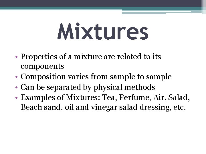 Mixtures • Properties of a mixture are related to its components • Composition varies