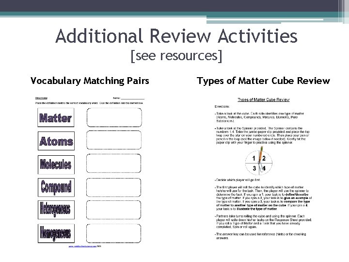 Additional Review Activities [see resources] Vocabulary Matching Pairs Types of Matter Cube Review 