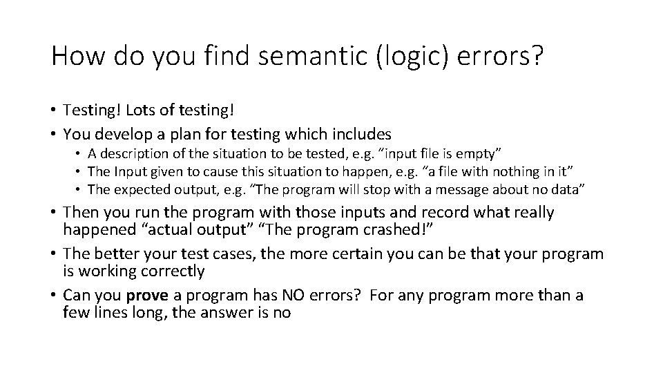 How do you find semantic (logic) errors? • Testing! Lots of testing! • You