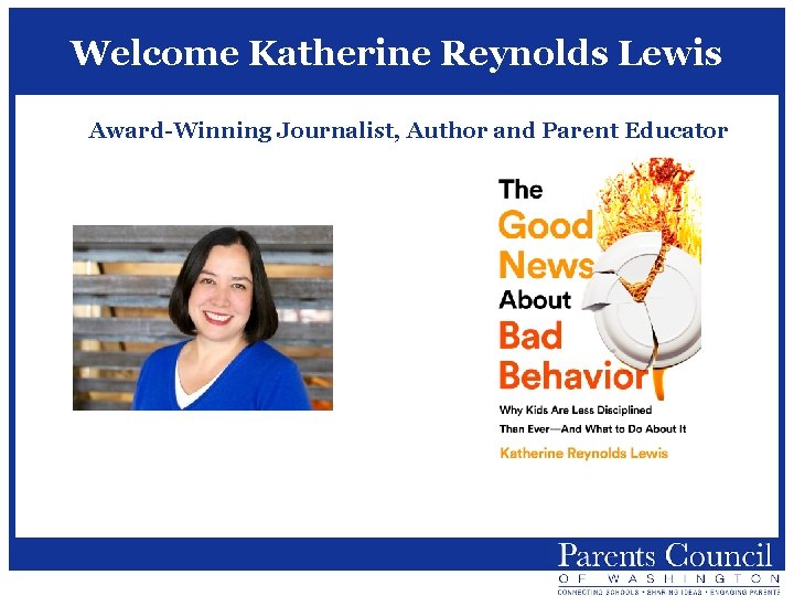 Welcome Katherine Reynolds Lewis Award-Winning Journalist, Author and Parent Educator 