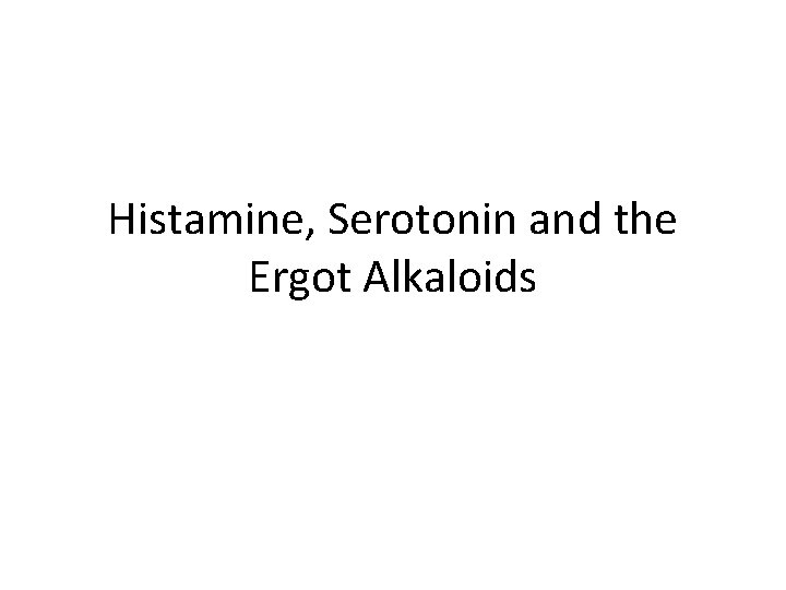 Histamine, Serotonin and the Ergot Alkaloids 