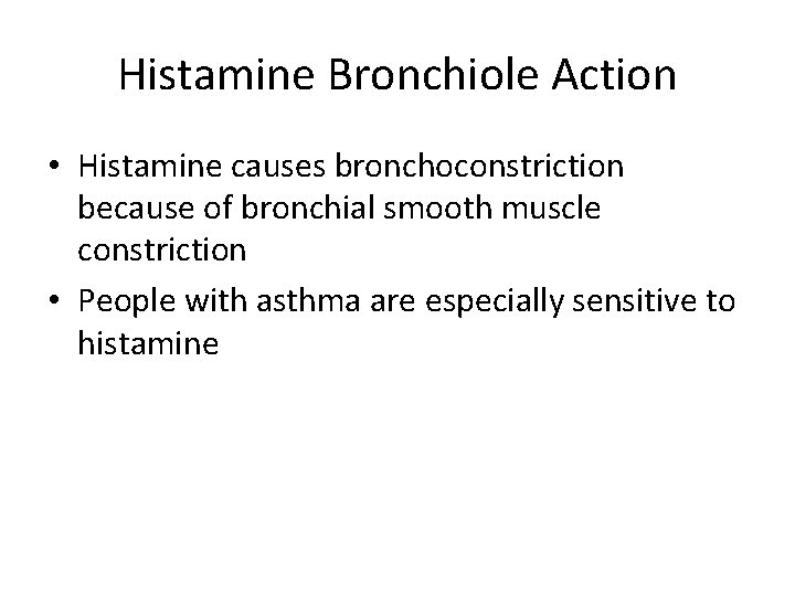 Histamine Bronchiole Action • Histamine causes bronchoconstriction because of bronchial smooth muscle constriction •