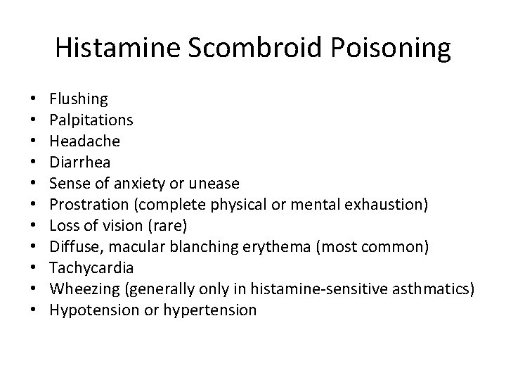 Histamine Scombroid Poisoning • • • Flushing Palpitations Headache Diarrhea Sense of anxiety or