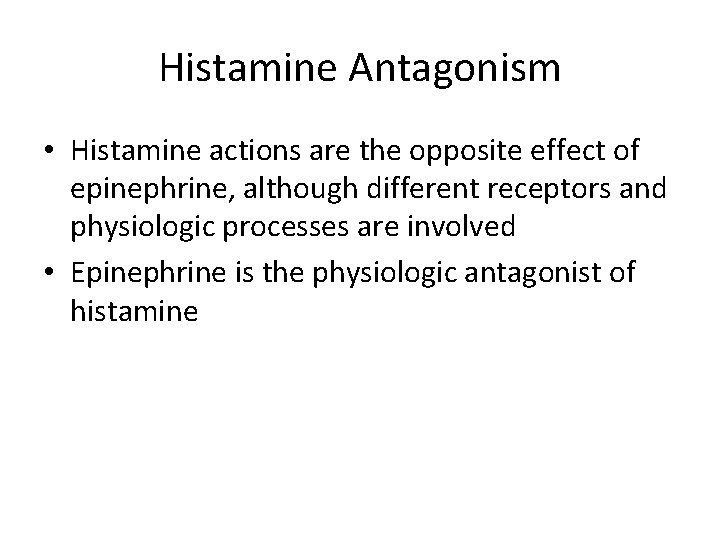 Histamine Antagonism • Histamine actions are the opposite effect of epinephrine, although different receptors