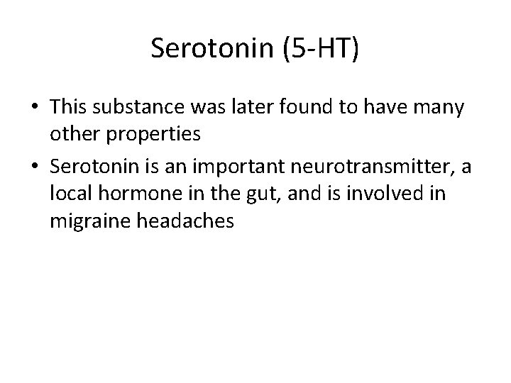 Serotonin (5 -HT) • This substance was later found to have many other properties