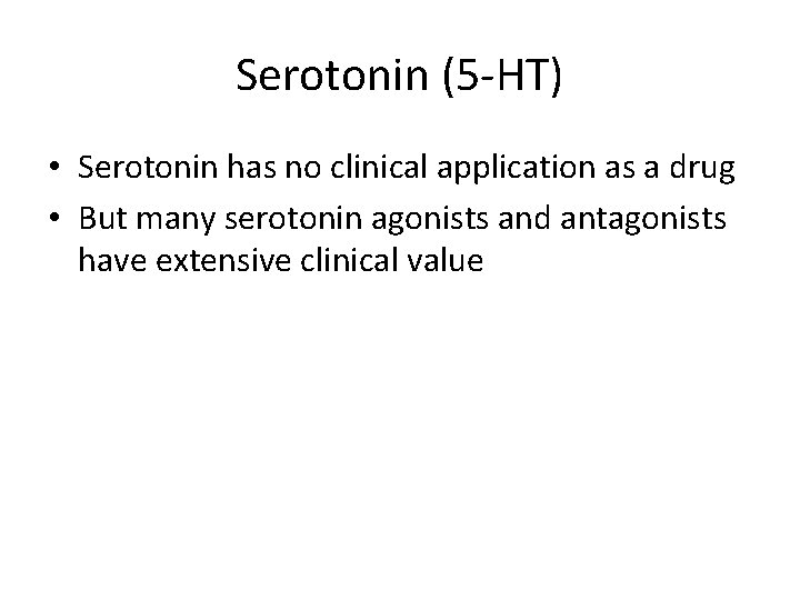 Serotonin (5 -HT) • Serotonin has no clinical application as a drug • But