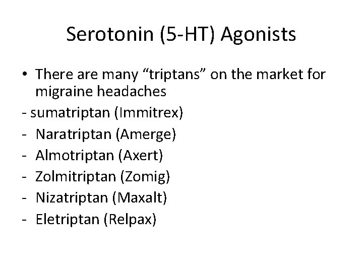 Serotonin (5 -HT) Agonists • There are many “triptans” on the market for migraine