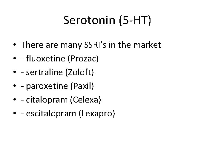 Serotonin (5 -HT) • • • There are many SSRI’s in the market -