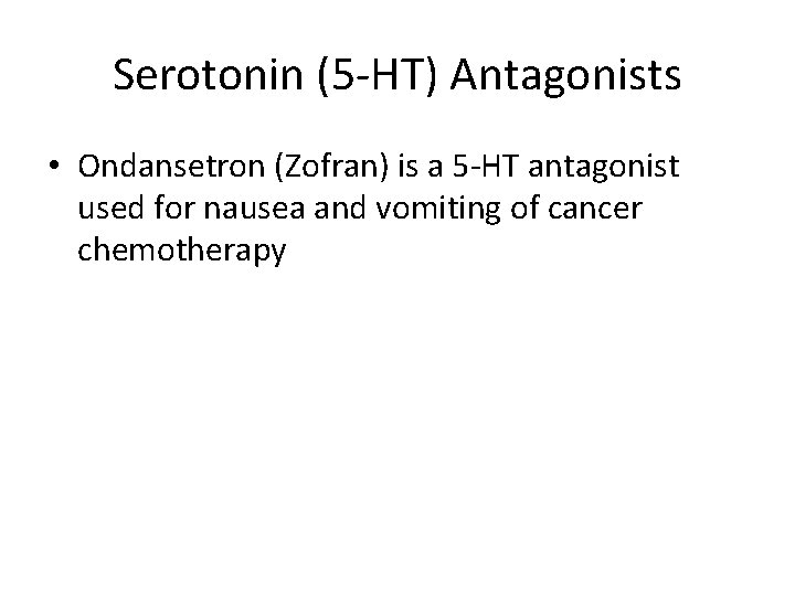 Serotonin (5 -HT) Antagonists • Ondansetron (Zofran) is a 5 -HT antagonist used for