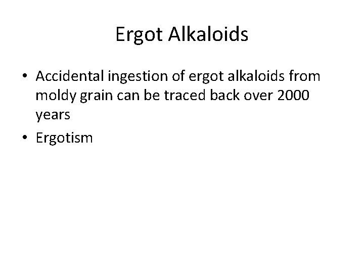 Ergot Alkaloids • Accidental ingestion of ergot alkaloids from moldy grain can be traced