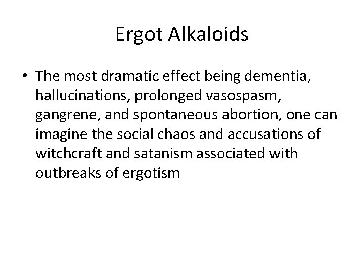 Ergot Alkaloids • The most dramatic effect being dementia, hallucinations, prolonged vasospasm, gangrene, and