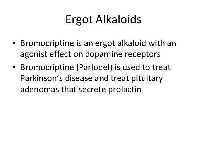 Ergot Alkaloids • Bromocriptine is an ergot alkaloid with an agonist effect on dopamine
