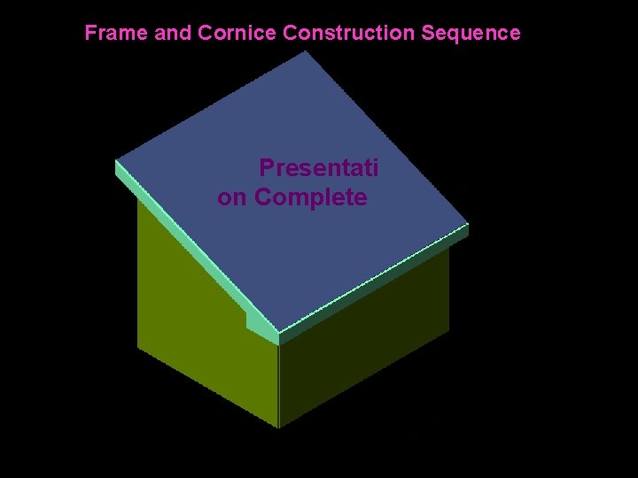 Frame and Cornice Construction Sequence Presentati on Complete 