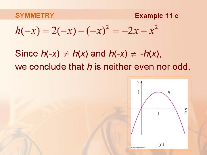 SYMMETRY Example 11 c Since h(-x) h(x) and h(-x) -h(x), we conclude that h