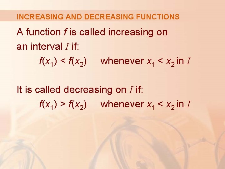 INCREASING AND DECREASING FUNCTIONS A function f is called increasing on an interval I
