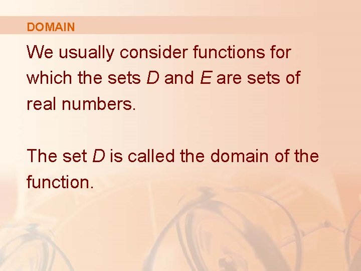 DOMAIN We usually consider functions for which the sets D and E are sets