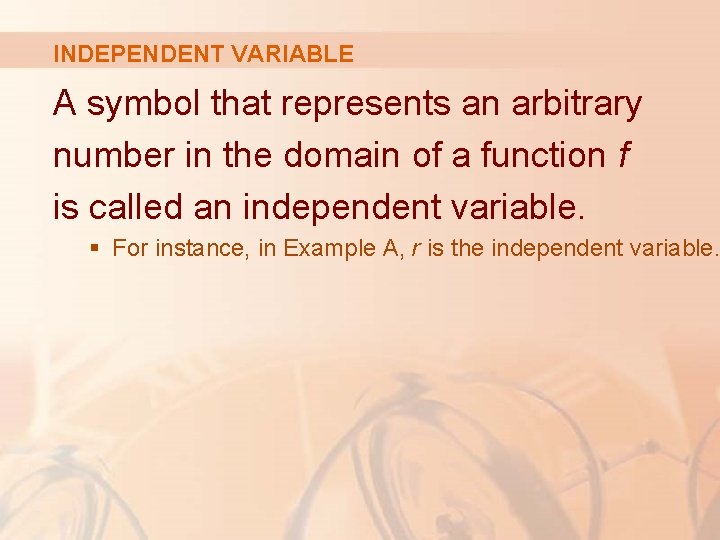 INDEPENDENT VARIABLE A symbol that represents an arbitrary number in the domain of a