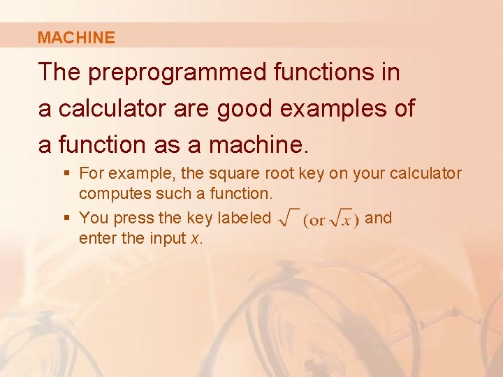 MACHINE The preprogrammed functions in a calculator are good examples of a function as