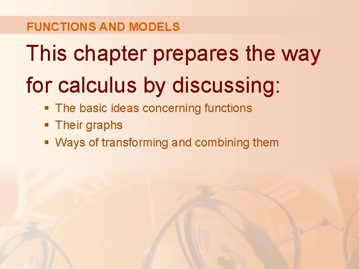 FUNCTIONS AND MODELS This chapter prepares the way for calculus by discussing: § The