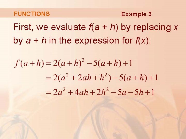 FUNCTIONS Example 3 First, we evaluate f(a + h) by replacing x by a