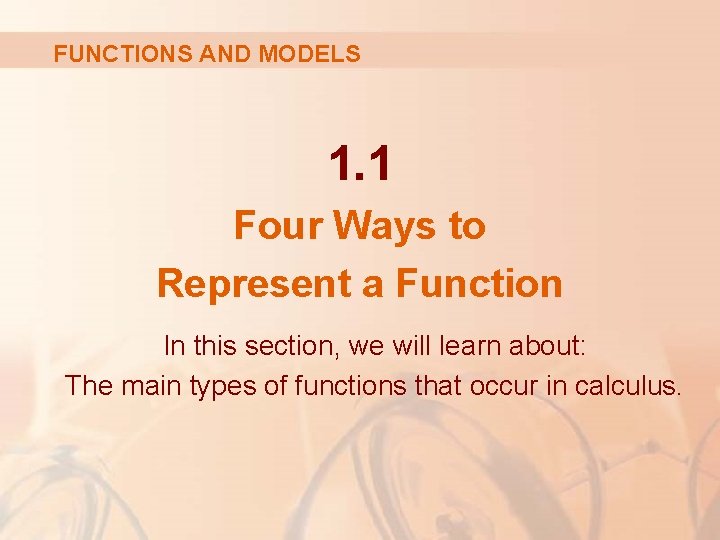 FUNCTIONS AND MODELS 1. 1 Four Ways to Represent a Function In this section,